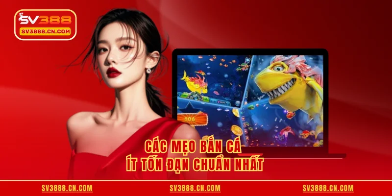 Các mẹo bắn cá ít tốn đạn chuẩn nhất