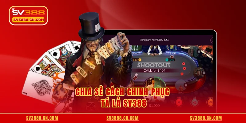 Chia sẻ cách chinh phục tá lả SV388