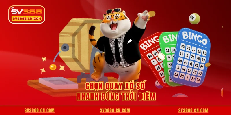 Chọn quay xổ số nhanh đúng thời điểm