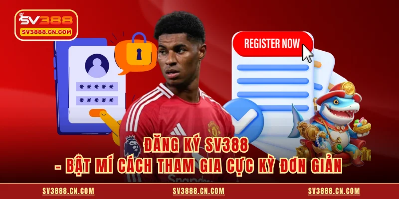 Đăng Ký SV388 - Bật Mí Cách Tham Gia Cực Kỳ Đơn Giản