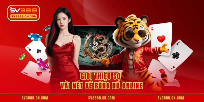 Giới thiệu sơ vài nét về rồng hổ online