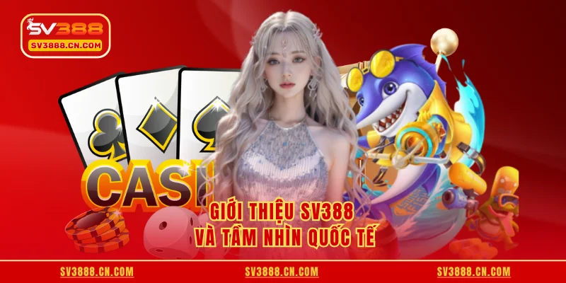 Giới thiệu SV388 và tầm nhìn quốc tế