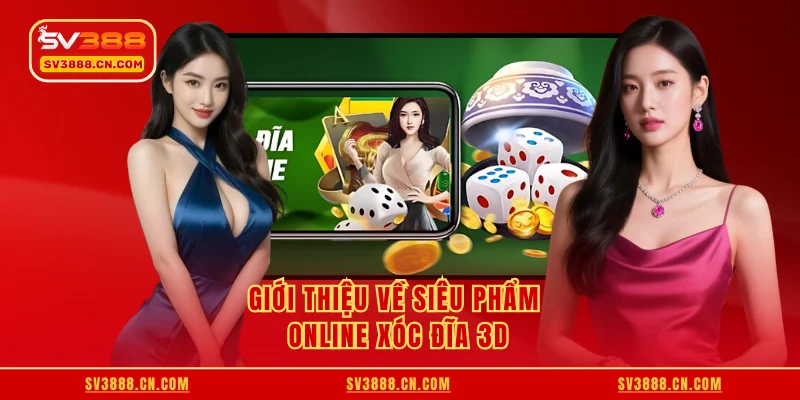 Giới thiệu về siêu phẩm online xóc đĩa 3D