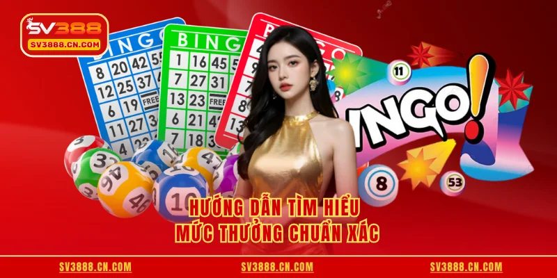 Hướng dẫn tìm hiểu mức thưởng chuẩn xác