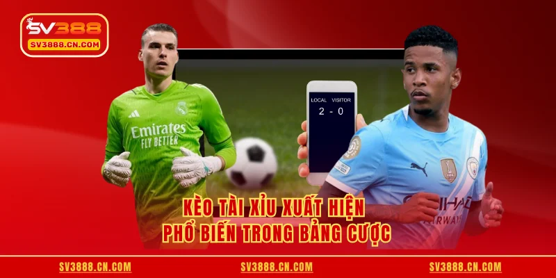 Kèo tài xỉu xuất hiện phổ biến trong bảng cược