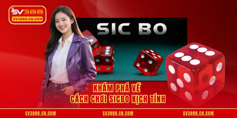 Khám phá về cách chơi Sicbo kịch tính
