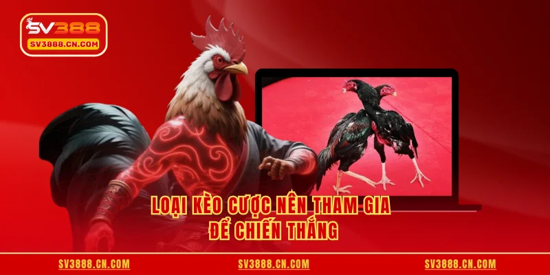 Loại kèo cược nên tham gia để chiến thắng