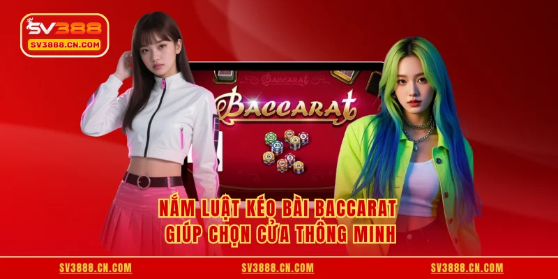 Nắm luật kéo bài Baccarat giúp chọn cửa thông minh