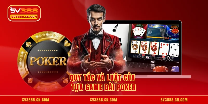 Quy tắc và luật của tựa game bài poker