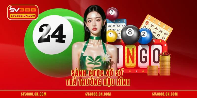 Sảnh cược xổ số trả thưởng hậu hĩnh