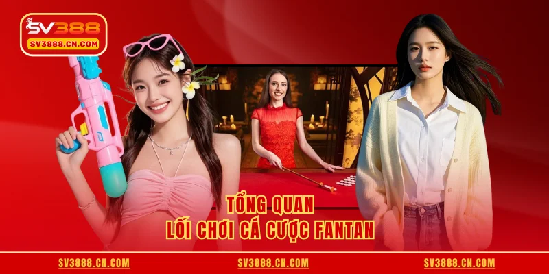 Tổng quan lối chơi cá cược Fantan