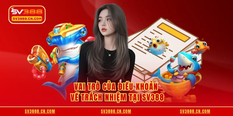 Vai trò của điều khoản về trách nhiệm tại SV388