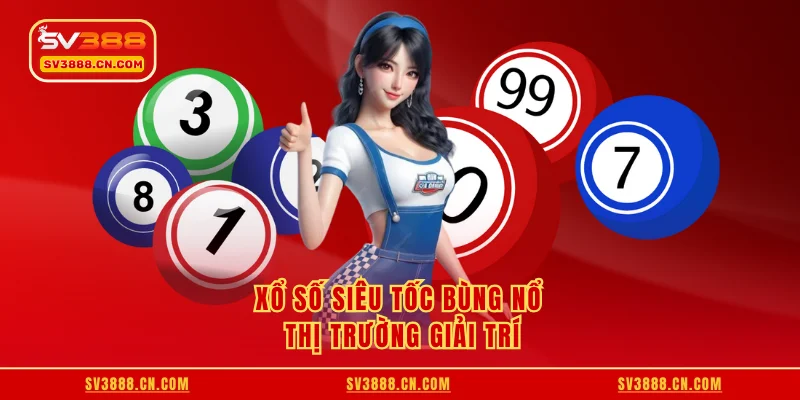 Xổ số siêu tốc bùng nổ thị trường giải trí