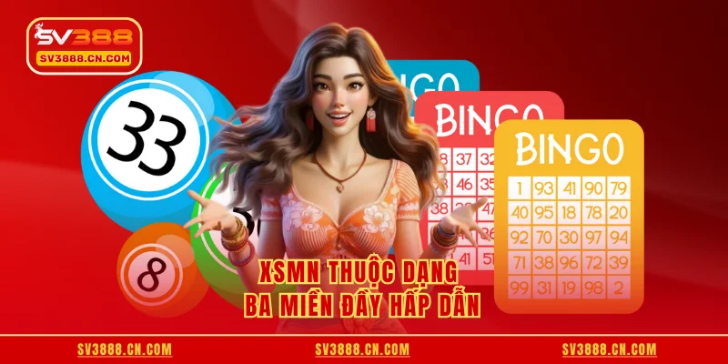 XSMN thuộc dạng ba miền đầy hấp dẫn